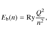 \begin{displaymath}%
E_{\rm b}(n)= {\rm Ry}\frac{Q^{2}}{n^{2}},
\end{displaymath}