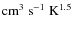 $\rm{cm}^{3}~\rm{s}^{-1}~\rm{K}^{1.5}$