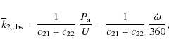 \begin{displaymath}%
\overline k_{\rm 2, obs} = \frac{1}{c_{21} + c_{22}} ~ \fra...
...}}{U}
= \frac{1}{c_{21} + c_{22}} ~ \frac{\dot{\omega}}{360},
\end{displaymath}
