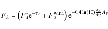 \begin{displaymath}
F_{\lambda} = \left(F_{\lambda}^{*} {\rm e}^{-\tau_{\lambda}...
...m
wind}\right) {\rm e}^{-0.4 \ln(10)\frac{A_\lambda}{A_V} A_V}
\end{displaymath}