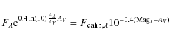 \begin{displaymath}
F_{\lambda} {\rm e}^{0.4 \ln(10) \frac{A_{\lambda}}{A_V} A_V} = F_{\rm calib,
\lambda} 10^{-0.4 ({\rm Mag}_{\lambda}-A_{V})}
\end{displaymath}