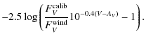 $\displaystyle -2.5 \log\left(\frac{F_{V}^{\rm calib}}{F_{V}^{\rm wind}}
10^{-0.4 (V-A_{V})} - 1\right).$