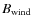 $B_{\rm wind}$