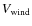 $V_{\rm wind}$