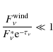 \begin{displaymath}\frac{F_{\nu}^{\rm wind}}{F_{\nu}^{*} {\rm e}^{-\tau_{\nu}}} \ll 1
\end{displaymath}