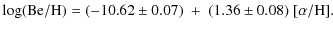 $\displaystyle \log({\rm Be/H}) = (-10.62 \pm 0.07) \; + \; (1.36 \pm 0.08) \; {\rm [\alpha/H].}$