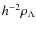 $h^{-2}\rho_{\Lambda}$