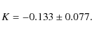 \begin{displaymath}K = -0.133 \pm 0.077.
\end{displaymath}