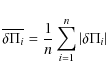 \begin{displaymath}\overline{\delta \Pi_i}= \frac{1}{n}\sum_{i=1}^n \left\vert\delta\Pi_i\right\vert
\end{displaymath}