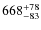 $668_{\rm -83}^{+78}$