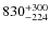 $830_{\rm -224}^{+300}$