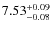 $7.53_{\rm -0.08}^{+0.09}$