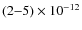$(2 {-} 5) \times
10^{-12}$