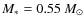 $M_*
= 0.55~M_{\odot}$