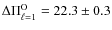$\Delta \Pi^{\rm O}_{\ell= 1}= 22.3 \pm 0.3$