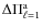 $\Delta \Pi_{\ell= 1}^{\rm a}$