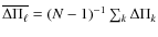 $\overline{\Delta \Pi_{\ell}}= (N-1)^{-1} \sum_{k} \Delta \Pi_k $