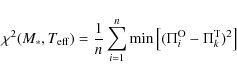 \begin{displaymath}\chi^2(M_*,T_{\rm eff})= \frac{1}{n}\sum_{i=1}^{n}
\min\left[(\Pi_i^{\rm O}-\Pi_k^{\rm T})^2\right]
\end{displaymath}