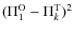 $(\Pi_1^{\rm O}-\Pi_k^{\rm T})^2$