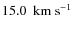 $15.0~~{\rm km~s}^{-1}$