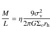 \begin{displaymath}{M \over L} = \eta {9 \sigma_{\rm v}^2 \over 2 \pi G \Sigma_o r_{\rm h}}
\end{displaymath}