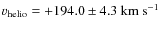 $v_{\rm helio}=+194.0\pm4.3~{\rm km~s}^{-1}$