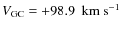 $V_{\rm GC}=+98.9~~{\rm km~s}^{-1}$