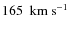 $165~~{\rm km~s}^{-1}$