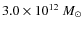 $3.0
\times 10^{12} ~{M}_\odot$