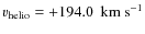 $v_{\rm helio} =+194.0~~{\rm km~s}^{-1}$
