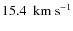 $15.4~~{\rm km~s}^{-1}$