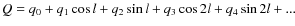 $Q = q_0 + q_1 \cos l + q_2 \sin l + q_3 \cos 2l + q_4 \sin 2l
+ ...$
