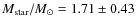 $M_{\rm star}/M_{\odot}= 1.71 \pm 0.43$