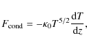 \begin{displaymath}
F_{\rm cond} = - \kappa_0 T^{5/2} \frac{{\rm d}T}{{\rm d}z},
\end{displaymath}