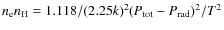 $n_{\rm e} n_{\rm H}
= 1.118/(2.25 k)^2 (P_{\rm tot}-P_{\rm rad})^2 / T^2$