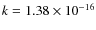 $k=1.38\times
10^{-16}$