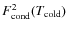 $F_{\rm cond}^2 (T_{\rm cold})$