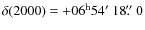 $\delta(2000) = +06^{\rm h} 54\hbox{$^\prime$ }18\hbox{$.\!\!^{\prime\prime}$ }0$
