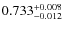 $\rm0.733^{+0.008}_{-0.012}$