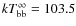 $kT_{\rm bb}^\infty = 103.5$