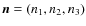 $\vec{n}=(n_1,n_2,n_3)$