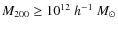 $M_{200}\geq 10^{12}~h^{-1}~{M}_{\odot}$