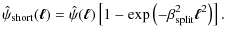 $\displaystyle \hat{\psi}_{\rm short}(\vec{\ell}) =\hat{\psi}(\vec{\ell})\left[1-\exp\left(-\beta_{\rm split}^2\vec{\ell}^2\right)\right].$