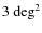 $3~{\rm deg}^2$