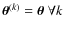 $\vec{\theta}^{(k)}=\vec{\theta}\; \forall k$