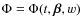 $\Phi=\Phi(t,\vec{\beta},w)$