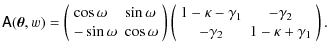 $\displaystyle %
\tens{A}(\vec{\theta},w)=
\left( \begin{array}{ll}
\cos\omega &...
...kappa-\gamma_1 & -\gamma_2\\
-\gamma_2 & 1-\kappa+\gamma_1
\end{array}\right).$