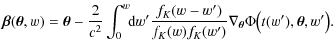 $\displaystyle %
\vec{\beta}(\vec{\theta},w) =
\vec{\theta} - \frac{2}{c^2} \int...
...w')}{f_K(w)f_K(w')}
\nabla_{\vec{\theta}} \Phi \big(t(w'),\vec{\theta},w'\big).$