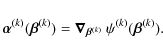 \begin{displaymath}%
{\vec{\alpha}}^{(k)}(\vec{\beta}^{(k)})=\vec{\nabla}_{\vec{\beta}^{(k)}}~\psi^{(k)}(\vec{\beta}^{(k)}).
\end{displaymath}