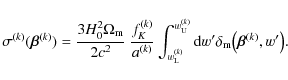 \begin{displaymath}%
\sigma^{(k)}(\vec{\beta}^{(k)}) =
\frac{3H_0^2\Omega_{\rm m...
... U}}} {\rm d}{w'}\delta_{\rm m}\big(\vec{\beta}^{(k)},w'\big).
\end{displaymath}